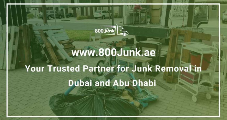800 Junk Your Trusted Partner for Junk Removal in Dubai and Abu Dhabi
